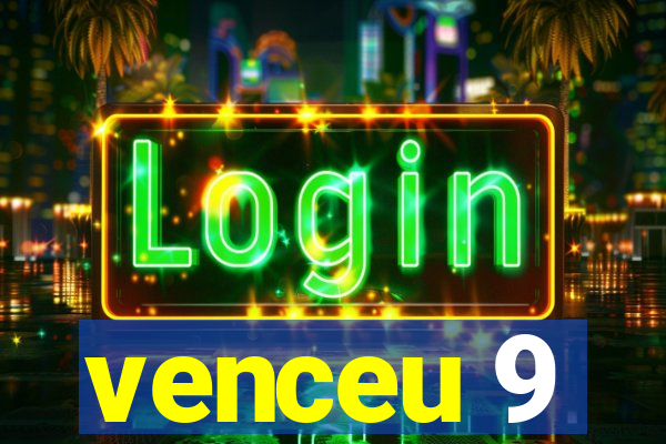 venceu 9